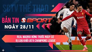 ĐƯƠNG KIM VÔ ĐỊCH REAL MADRID GẶP NGUY TẠI UEFA CHAMPIONS LEAGUE II BẢN TIN SSPORT NGÀY 28112024 [upl. by Kroo]