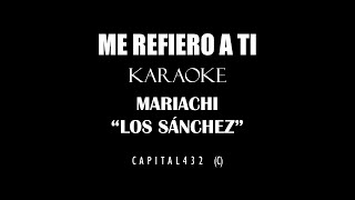 KARAOKE ME REFIERO A TI MARIACHI LOS SANCHEZ [upl. by Hoeg]