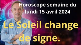 Astrologie horoscope semaine du lundi 15 avril 2024 [upl. by Zara140]