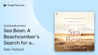 Sea Bean A Beachcomber’s Search for a Magical… by Sally Huband · Audiobook preview [upl. by Merrel]