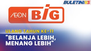 ULANG TAHUN KE11  Aeon BiG Tawar Pelbagai Promosi amp Ganjaran [upl. by Alah]