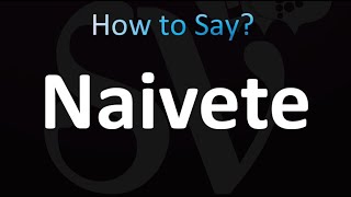 How to Pronounce Naivete Correctly [upl. by Kjersti]