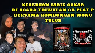 KESERUAN OSKAR DAN ROMBONGAN WONG TULUS DI ACARA TRIWULAN CB PLAT P [upl. by Nohtanhoj638]