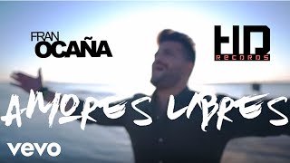 Fran Ocaña  Amores Libres Videoclip Oficial [upl. by Eldin546]