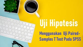 Uji Hipotesis dengan teknik Uji PairedSample T Test menggunakan SPSS bagian 1 [upl. by Sesom]