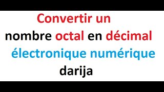 Convertir un nombre octal en décimal  électronique numérique  darija [upl. by Oeram602]