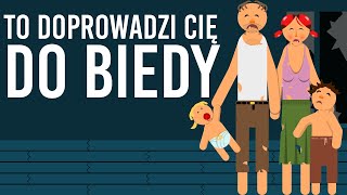 Rzeczy które sprawią że zawsze będziesz biedny lub doprowadzą Cię do biedy [upl. by Clute]