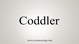 How To Say Coddler [upl. by Arleen]