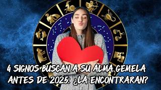 4 SIGNOS BUSCAN A SU ALMA GEMELA ANTES DE 2025¿LA ENCONTRARÁN [upl. by Arul984]