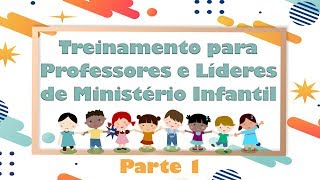 Treinamento para Professores e Líderes do Ministério Infantil  Parte 1 [upl. by Revell191]