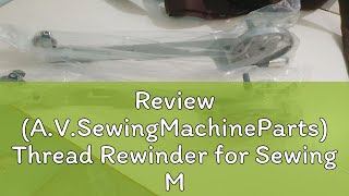 Review AVSewingMachineParts Thread Rewinder for Sewing Machine [upl. by Llewol]