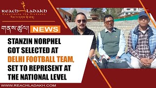 Stanzin Norphel got selected at Delhi Football Team set to represent at the national level [upl. by Elrahc]