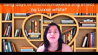 ILANG DAYS OR MONTHS MAKIKITA ANG EFFECT ng LUXXE WHITE ENHANCED GLUTATHIONE [upl. by Hafinah]