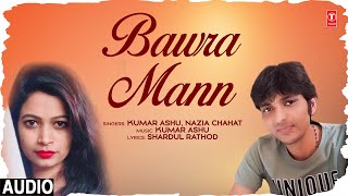 AUDIO BAWRA MANN  LATEST SONG 2023  KUMAR ASHU amp NAZIA CHAHAT  TSERIES [upl. by Ewens]