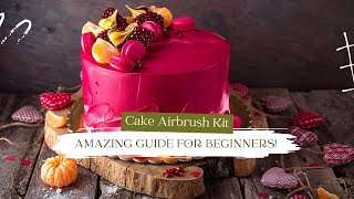 Cake Airbrush Kit Amazing Guide For Beginners [upl. by Pallaten]