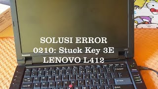 SOLUSI ERROR 0210 Stuck Key 3E LENOVO L412 [upl. by Stolzer]