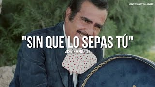 Vicente Fernández  Sin Que Lo Sepas Tú LetraLyrics [upl. by Ralyks]