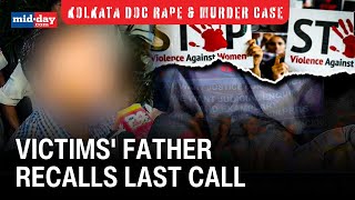 Kolkata doctor rape amp murder case Father of victim recalls last conversation with his daughter [upl. by Limoli]