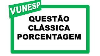 Concurso Público  Porcentagem  Questão clássica da Vunesp [upl. by Haropizt]