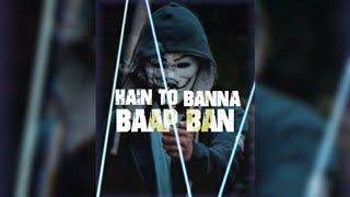 Banna Hai To Baap Ban lyrics ред WhatsApp status ред MAH EditzЁЯШО [upl. by Ordnagela]