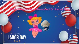 Darla Dimple Gets Grounded On Labor Day [upl. by Hakan]