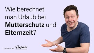 Urlaubsanspruch bei Elternzeit und Mutterschutz berechnen  HRBasics [upl. by Sheff]