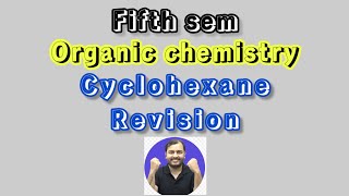 Cyclohexane chemistry revision  Organic chemistry  5th sem  class 1 [upl. by Latsyc174]