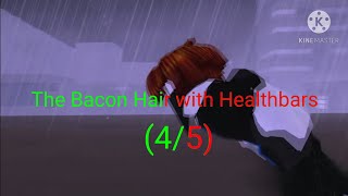 The Bacon Hair 45 With Healthbars [upl. by Lenard649]