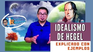 Idealismo de Hegel explicado con ejemplos 💢💯 [upl. by Eamaj140]