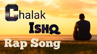 Chalak Ishq Rap song in hindi। Sad Rap Song। By Unknown Boy [upl. by Penelopa]