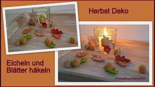 Herbst Deko  Eicheln und Blätter häkeln [upl. by Iseabal782]