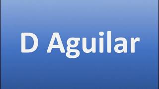 How to Pronounce D Aguilar [upl. by Oliric707]