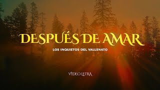 Después De Amar Los Inquietos Del Vallenato Video Letra [upl. by Attennek]