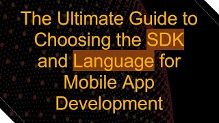 The Ultimate Guide to Choosing the SDK and Language for Mobile App Development [upl. by Acinorev]