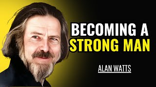 BECOMING A STRONG MAN Powerful Motivational Speech allanwatts [upl. by Nosniv]