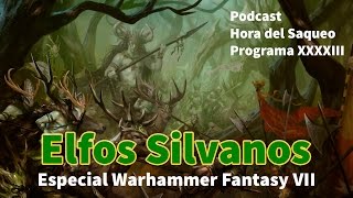 Elfos Silvanos Especial Warhammer Fantasy VII Podcast Hora del Saqueo XXXXIII [upl. by Tterag]