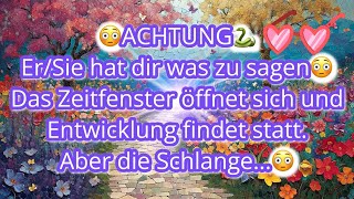 😳ACHTUNG🐍ErSie hat dir was zu sagen😳Das Zeitfenster öffnet sichEntwicklung Aber die 🐍 [upl. by Assi]