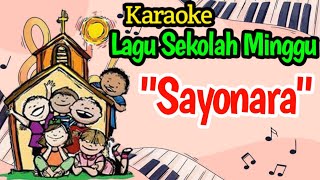 SAYONARA KARAOKE LAGU SELESAI SEKOLAH MINGGU  LAGU ROHANI ANAK [upl. by Iene]