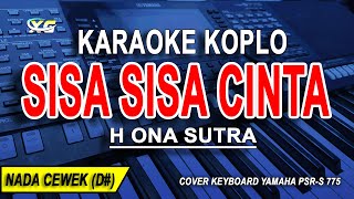 SISA SISA CINTA  Karaoke Koplo Nada Wanita H ONA SUTRA [upl. by Nilson]