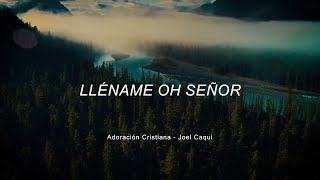 Adoración Cristiana  Lléname oh Señor  Joel Caqui Ministerio JEHOVÁ ES DIOS [upl. by Carena57]