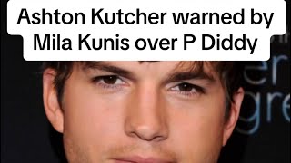 Ashton Kutcher warned by Mila Kunis over P Diddy [upl. by Danaher]