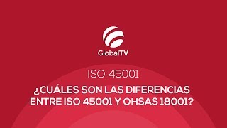 ¿Cuáles son las diferencias entre ISO 45001 y OHSAS 18001 GlobalTV [upl. by Carrelli874]