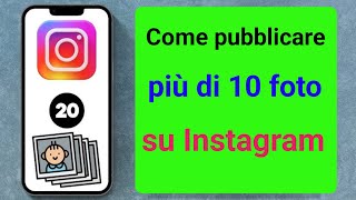 Come risolvere il problema di Instagram che non seleziona più di 10 foto  Aggiungi 20 foto al post [upl. by Yme626]