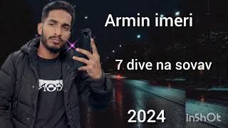 ARMIN IMERI ■ 7 DIVE NA SOVAV ■ 2024 Whatsap 387 61 237 590 [upl. by Lundt]