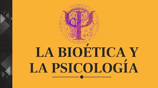 LA BIOÉTICA Y LA PSICOLOGÍA [upl. by Pasol]