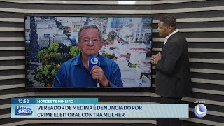 Nordeste Mineiro Vereador de Medina é Denunciado por Crime Eleitoral contra Mulher [upl. by Cross]