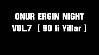 ONUR ERGIN NIGHT VOL7  90 li Yillar [upl. by Iveson]