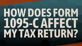 How does Form 1095C affect my tax return [upl. by Valida]