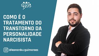 Como é o tratamento do Transtorno da Personalidade NARCISISTA  Leonardo Guimarães [upl. by Yedorb329]