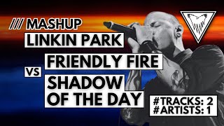 Linkin Park  SHADOW OF THE DAY  FRIENDLY FIRE┃Mashup [upl. by Tanner]